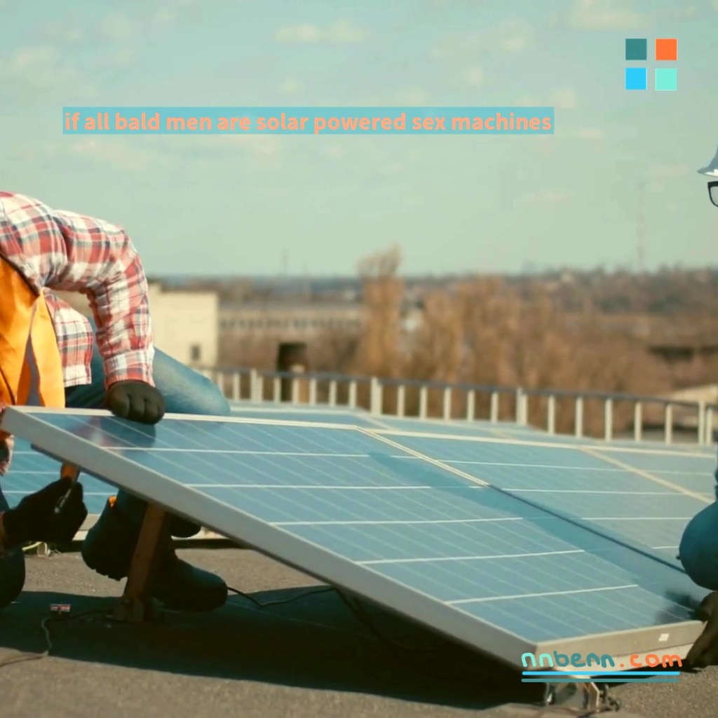 if all bald men are solar powered sex&nbsp;machines