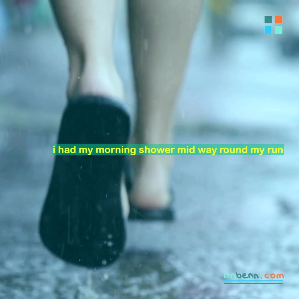 i had my morning shower mid way round my&nbsp;run