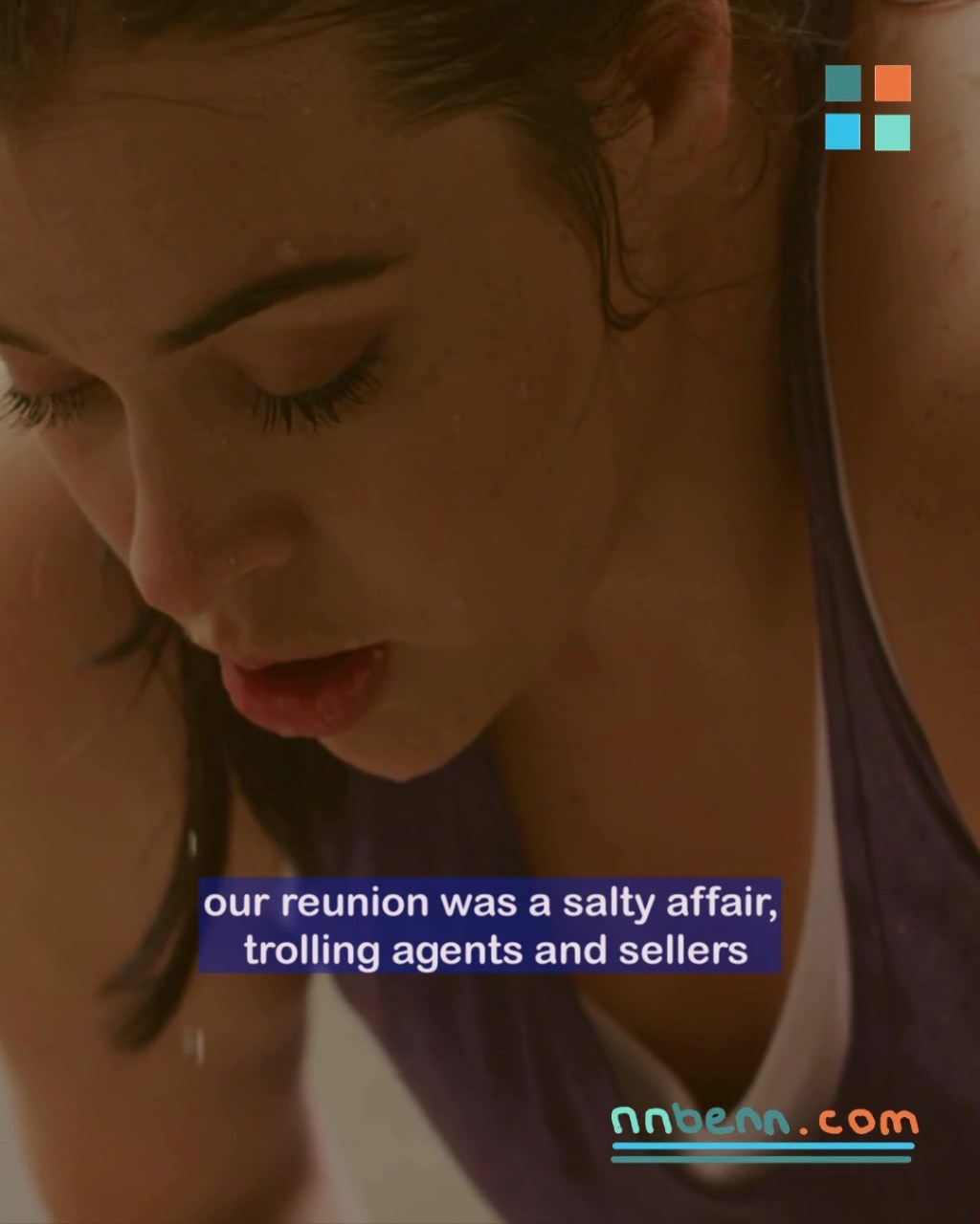 our reunion was a salty affair, trolling agents and&nbsp;sellers