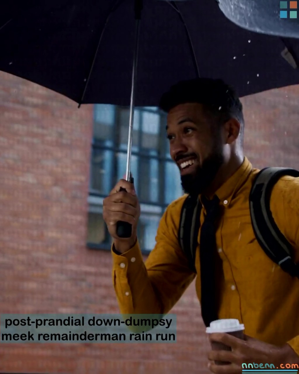 post-prandial down-dumpsy meek remainderman rain run