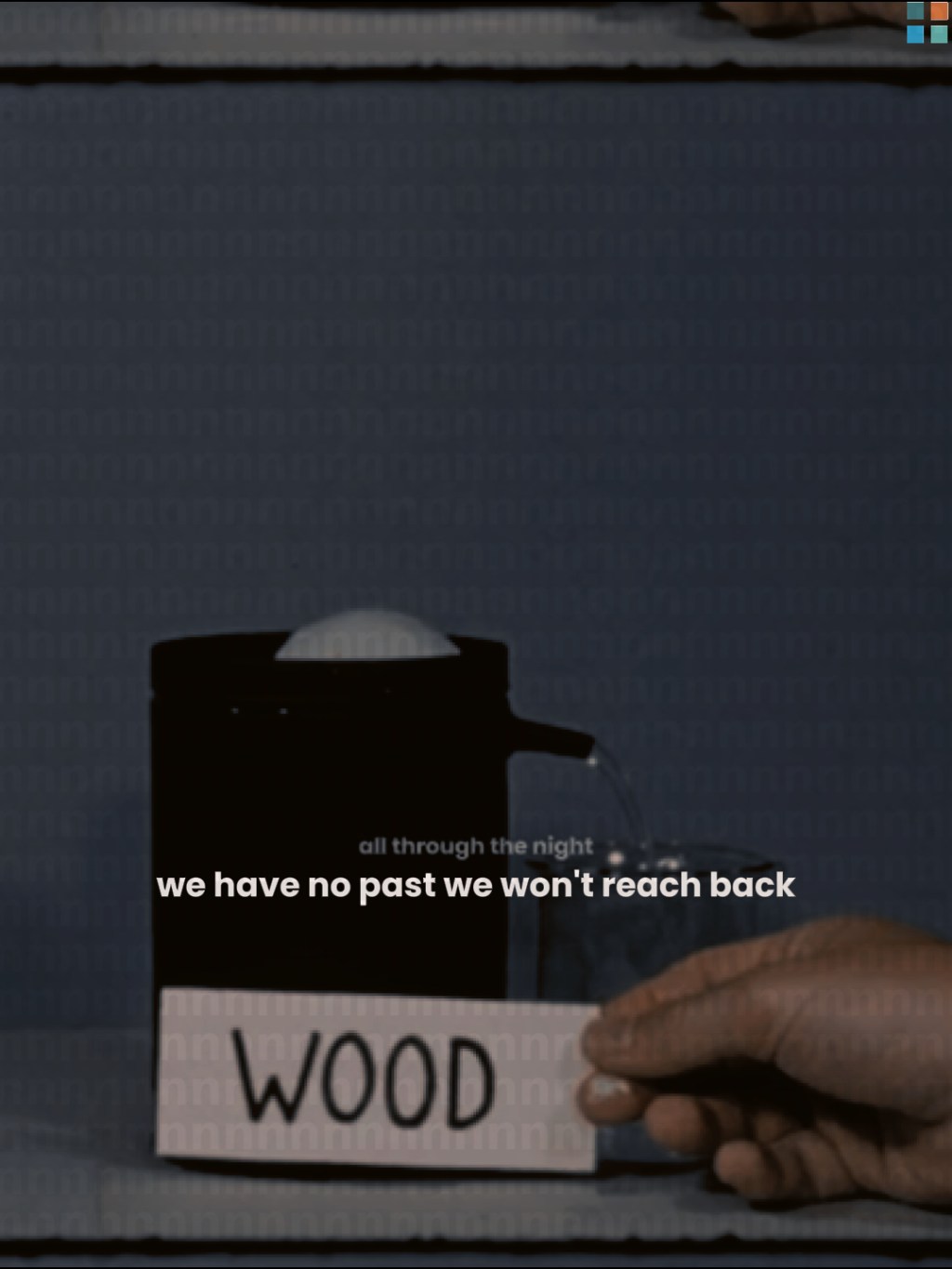 all through the night, we have no past, we won’t reach back
